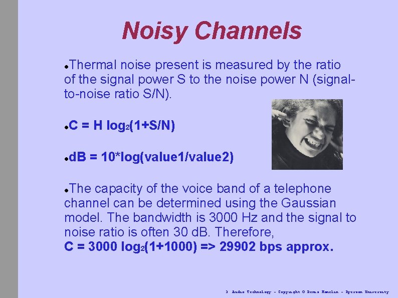 Noisy Channels Thermal noise present is measured by the ratio of the signal power