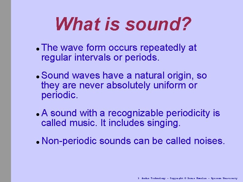 What is sound? The wave form occurs repeatedly at regular intervals or periods. Sound