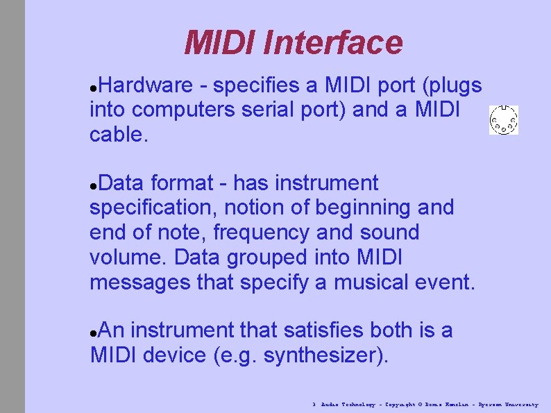 MIDI Interface Hardware - specifies a MIDI port (plugs into computers serial port) and