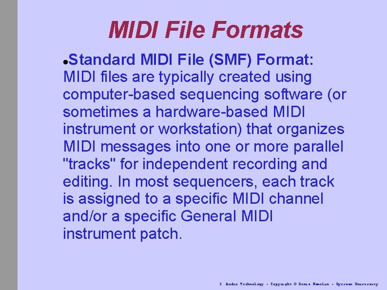 MIDI File Formats Standard MIDI File (SMF) Format: MIDI files are typically created using