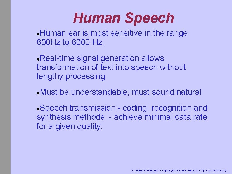 Human Speech Human ear is most sensitive in the range 600 Hz to 6000
