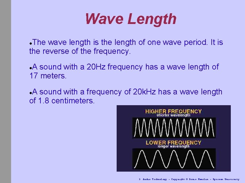 Wave Length The wave length is the length of one wave period. It is