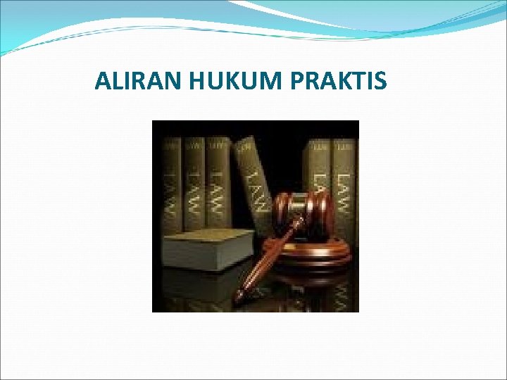 ALIRAN HUKUM PRAKTIS 