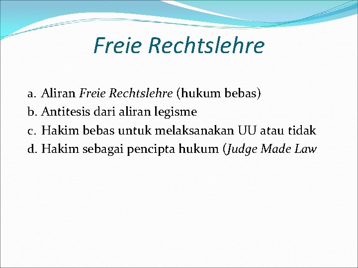 Freie Rechtslehre a. Aliran Freie Rechtslehre (hukum bebas) b. Antitesis dari aliran legisme c.