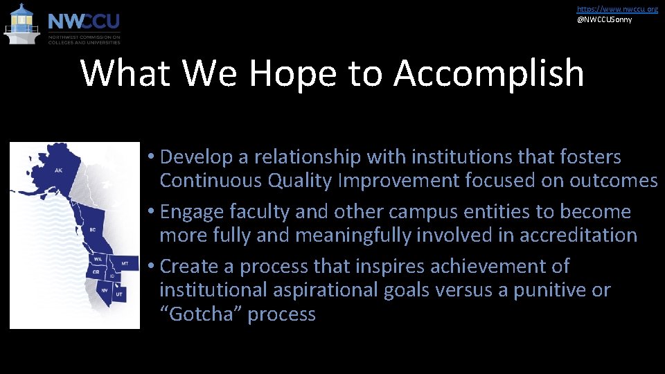 https: //www. nwccu. org @NWCCUSonny What We Hope to Accomplish • Develop a relationship