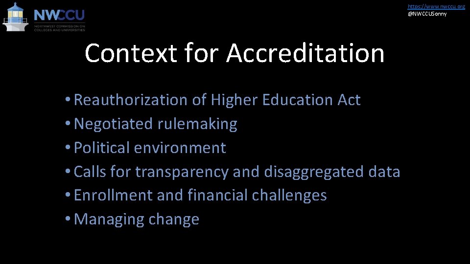https: //www. nwccu. org @NWCCUSonny Context for Accreditation • Reauthorization of Higher Education Act