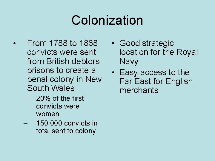 Colonization • From 1788 to 1868 convicts were sent from British debtors prisons to