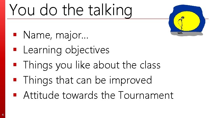 You do the talking § § § 4 Name, major… Learning objectives Things you