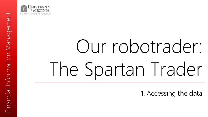 Financial Information Management Our robotrader: The Spartan Trader 1. Accessing the data 