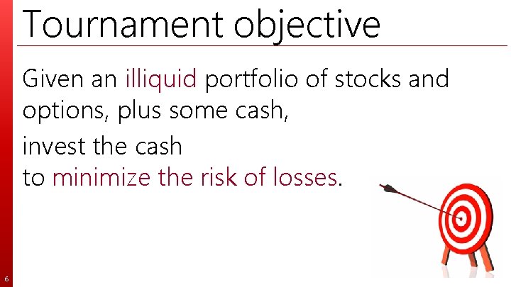 Tournament objective Given an illiquid portfolio of stocks and options, plus some cash, invest