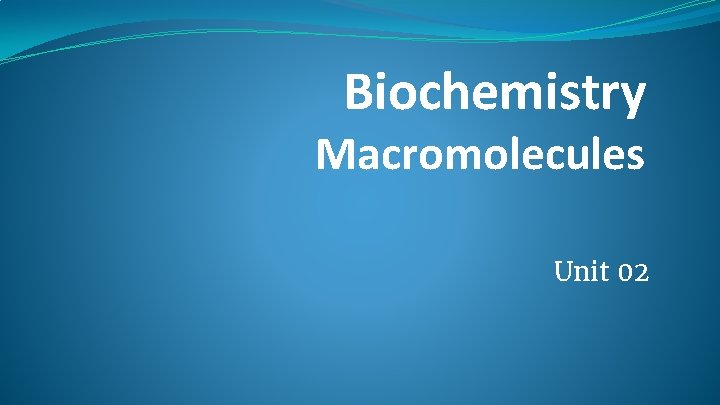 Biochemistry Macromolecules Unit 02 