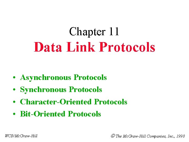 Chapter 11 Data Link Protocols • • Asynchronous Protocols Synchronous Protocols Character-Oriented Protocols Bit-Oriented