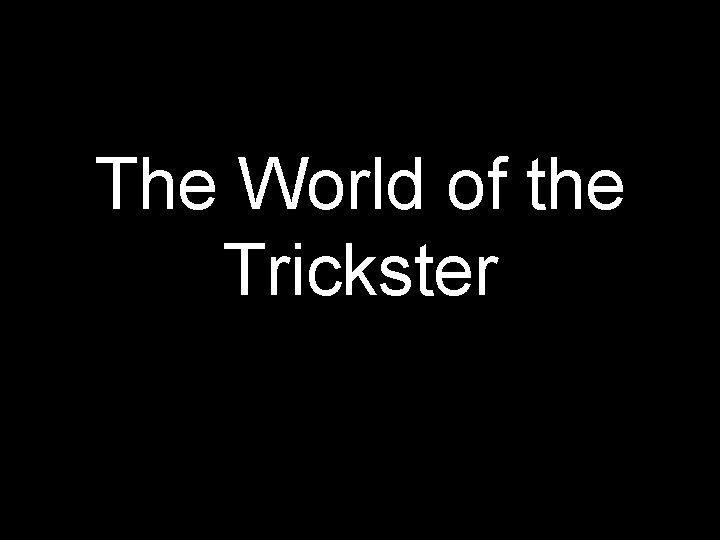 The World of the Trickster 