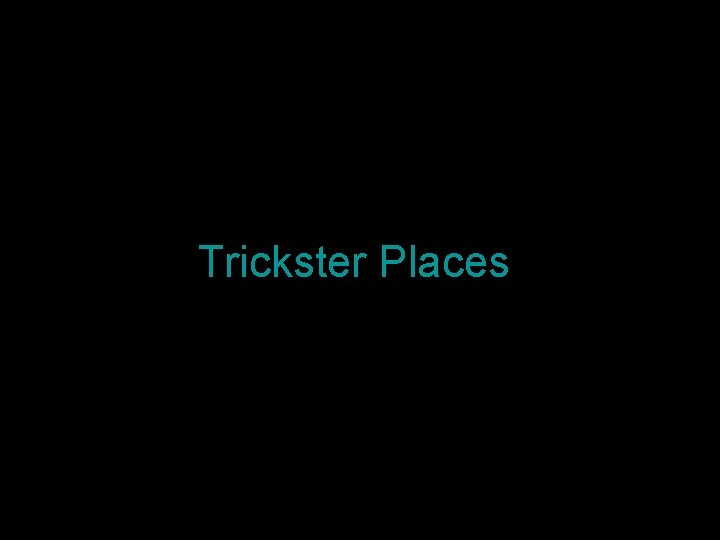 Trickster Places 
