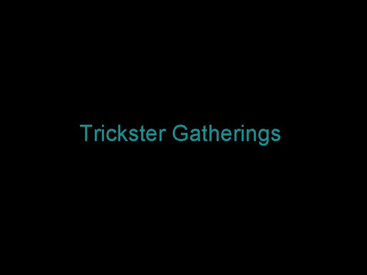 Trickster Gatherings 