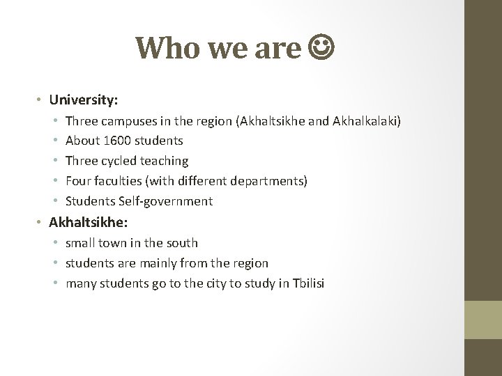 Who we are • University: • • • Three campuses in the region (Akhaltsikhe