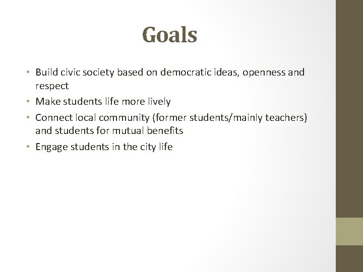 Goals • Build civic society based on democratic ideas, openness and respect • Make