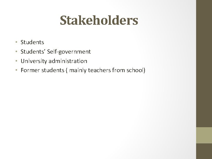 Stakeholders • • Students’ Self-government University administration Former students ( mainly teachers from school)