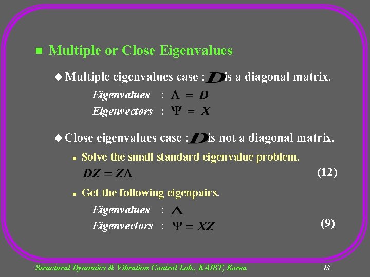 n Multiple or Close Eigenvalues u Multiple eigenvalues case : is a diagonal matrix.