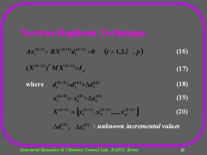 Newton-Raphson Technique (16) (17) (18) where (19) (20) : unknown incremental values Structural Dynamics