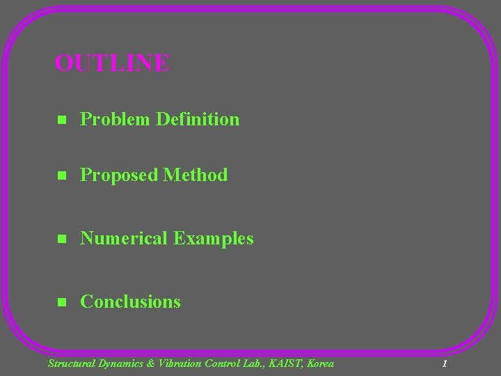 OUTLINE n Problem Definition n Proposed Method n Numerical Examples n Conclusions Structural Dynamics