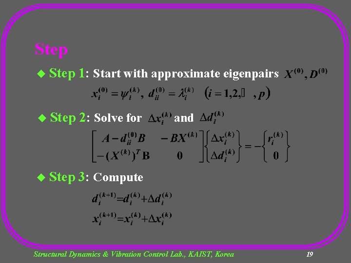 Step u Step 1: Start with approximate eigenpairs u Step 2: Solve for u