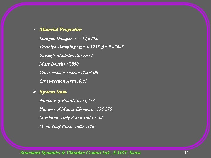  Material Properties Lumped Damper : c = 12, 000. 0 Rayleigh Damping :