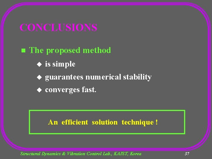 CONCLUSIONS n The proposed method u is simple u guarantees numerical stability u converges