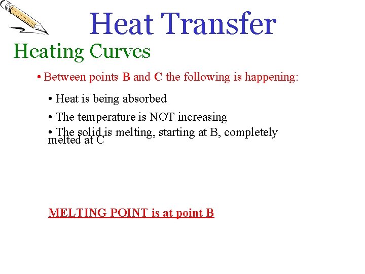 Heat Transfer Heating Curves • Between points B and C the following is happening: