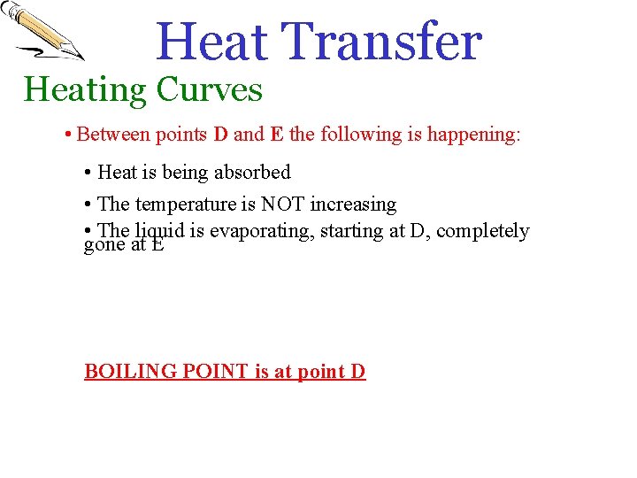 Heat Transfer Heating Curves • Between points D and E the following is happening: