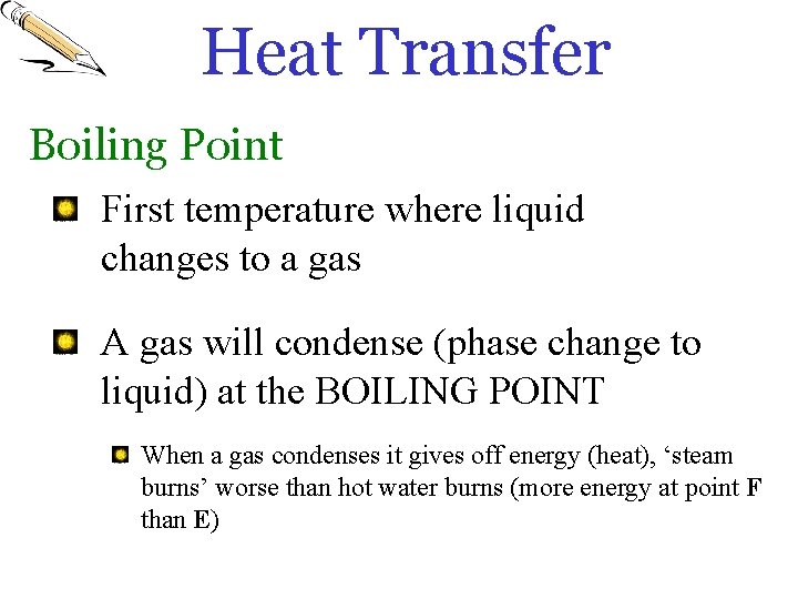Heat Transfer Boiling Point First temperature where liquid changes to a gas A gas