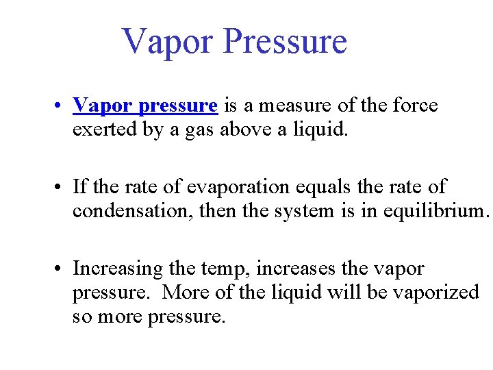 Vapor Pressure • Vapor pressure is a measure of the force exerted by a