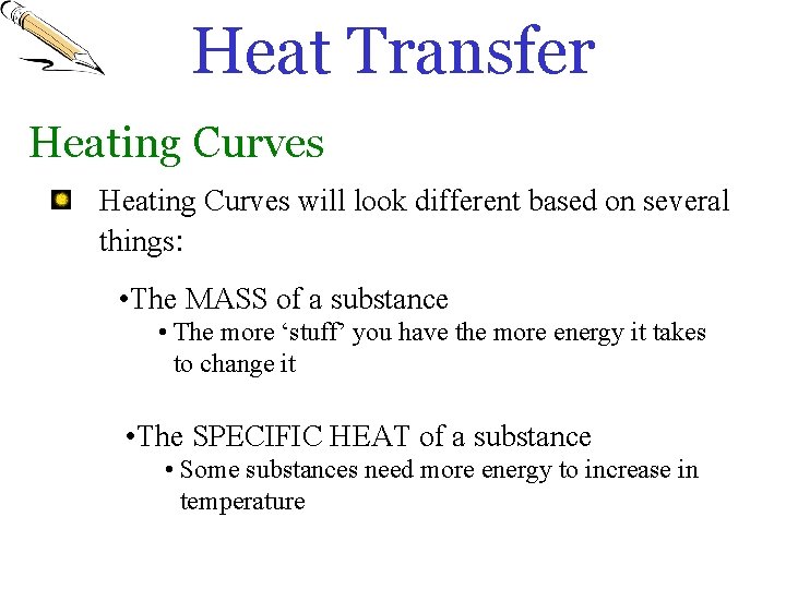 Heat Transfer Heating Curves will look different based on several things: • The MASS