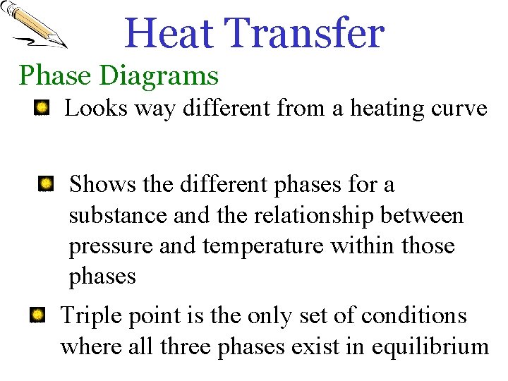 Heat Transfer Phase Diagrams Looks way different from a heating curve Shows the different