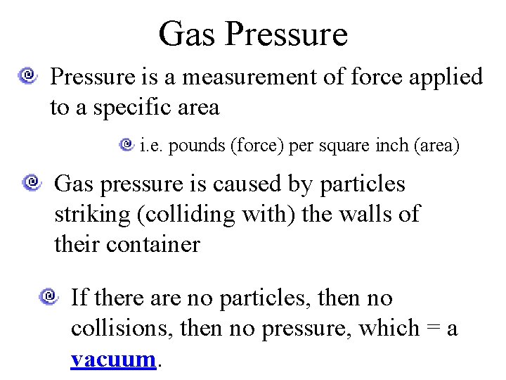 Gas Pressure is a measurement of force applied to a specific area i. e.
