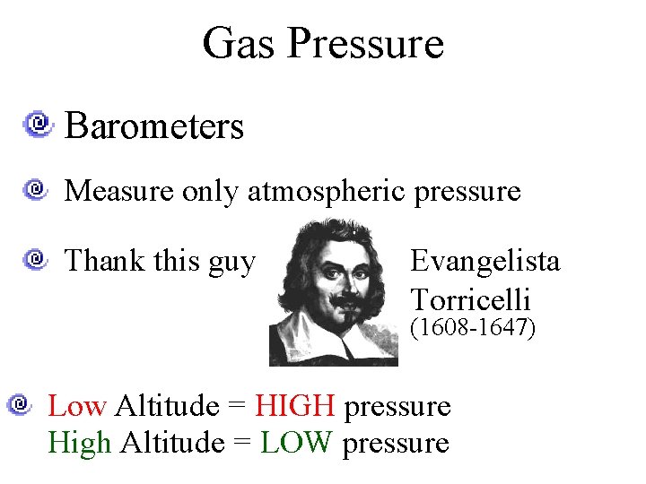 Gas Pressure Barometers Measure only atmospheric pressure Thank this guy Evangelista Torricelli (1608 -1647)