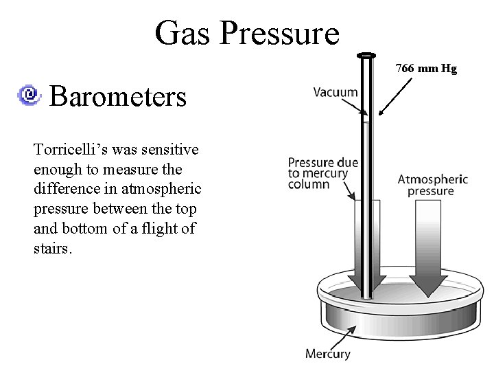 Gas Pressure 766 mm Hg Barometers Torricelli’s was sensitive enough to measure the difference