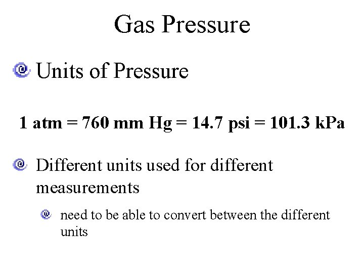 Gas Pressure Units of Pressure 1 atm = 760 mm Hg = 14. 7