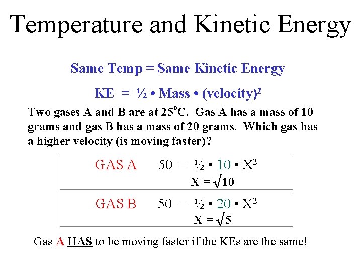 Temperature and Kinetic Energy Same Temp = Same Kinetic Energy KE = ½ •
