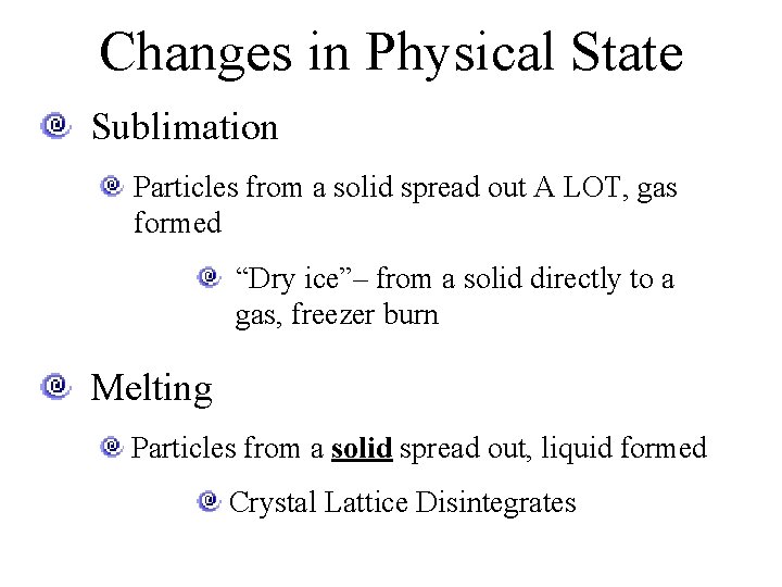 Changes in Physical State Sublimation Particles from a solid spread out A LOT, gas