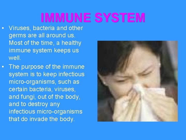 IMMUNE SYSTEM • Viruses, bacteria and other germs are all around us. Most of