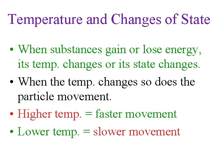 Temperature and Changes of State • When substances gain or lose energy, its temp.