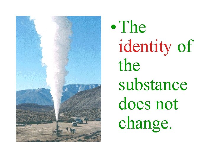  • The identity of the substance does not change. 