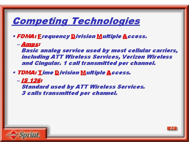 Competing Technologies • FDMA: Frequency Division Multiple Access. – Amps: Basic analog service used