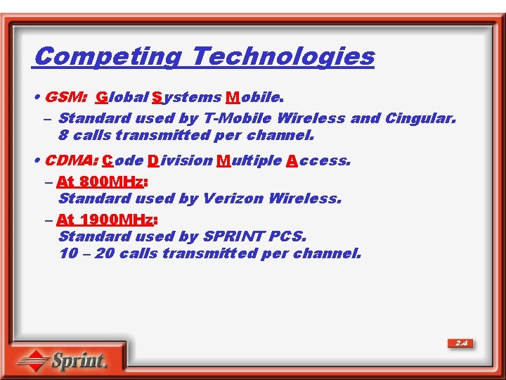 Competing Technologies • GSM: Global Systems Mobile. – Standard used by T-Mobile Wireless and