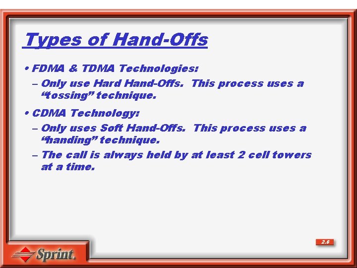 Types of Hand-Offs • FDMA & TDMA Technologies: – Only use Hard Hand-Offs. This