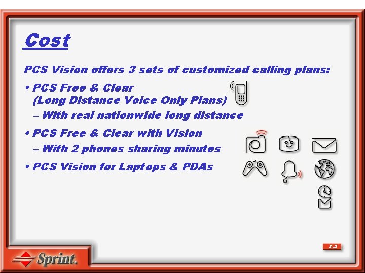 Cost PCS Vision offers 3 sets of customized calling plans: • PCS Free &