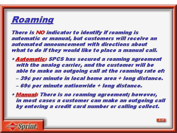 Roaming There is NO indicator to identify if roaming is automatic or manual, but