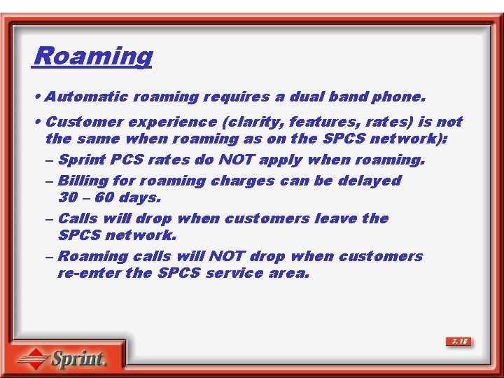 Roaming • Automatic roaming requires a dual band phone. • Customer experience (clarity, features,