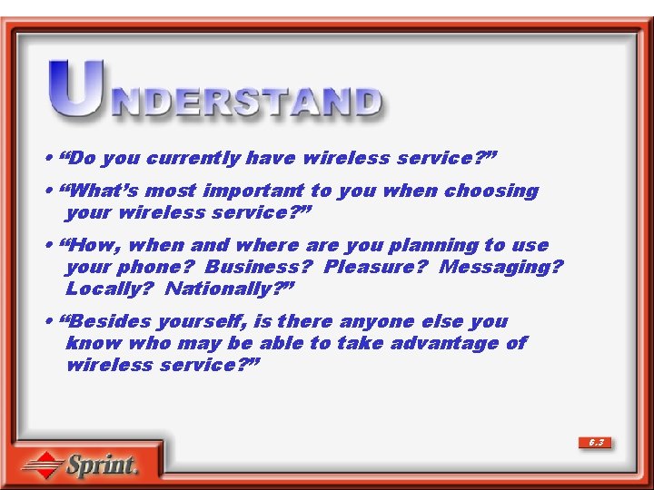  • “Do you currently have wireless service? ” • “What’s most important to